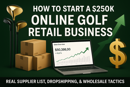 How to Build a $250K/Year Golf Business – SOURCING SECRETS REVEALED